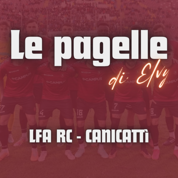 LFA RC – CANICATTI’, LE PAGELLE DI ELVY